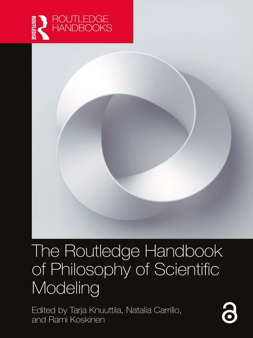 Title details for The Routledge Handbook of Philosophy of Scientific Modeling by Tarja Knuuttila - Available